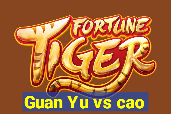 Guan Yu vs cao